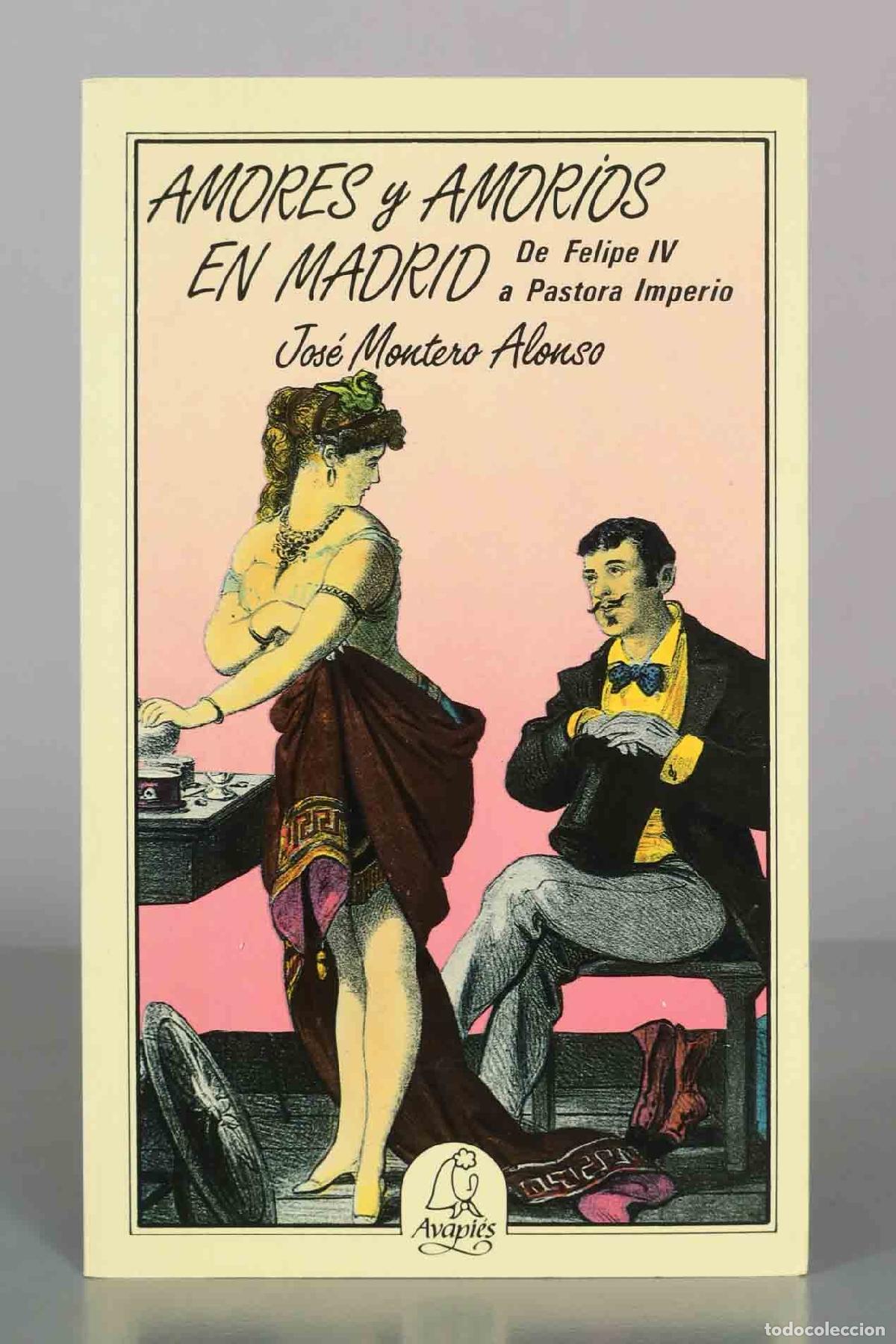 Libros de segunda mano: Amores y amor&iacute;os en Madrid: De Felipe IV a Pastora Imperio - Jos&eacute; Montero Alonso - Editorial El Avap