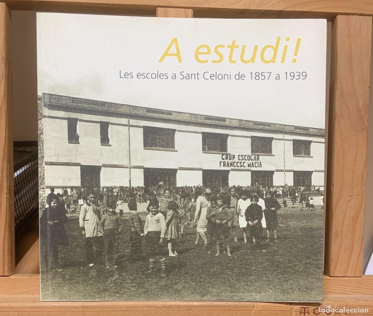 Libros de segunda mano: A Estudi! Les Escoles a Sant Celoni de 1857 a 1939