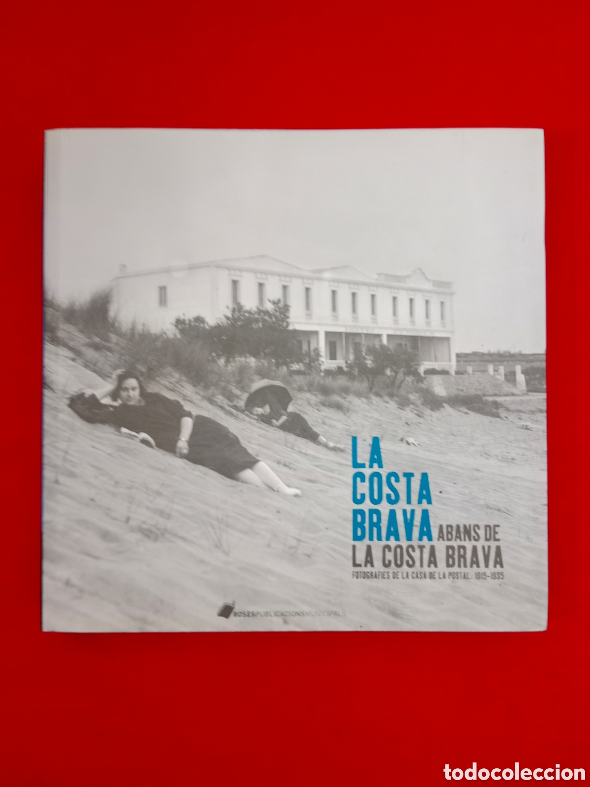 Libros de segunda mano: LA COSTA BRAVA ABANS DE LA COSTA BRAVA , FOTOGRAFIES DE LA CASA DE LA POSTAL 1915-1935
