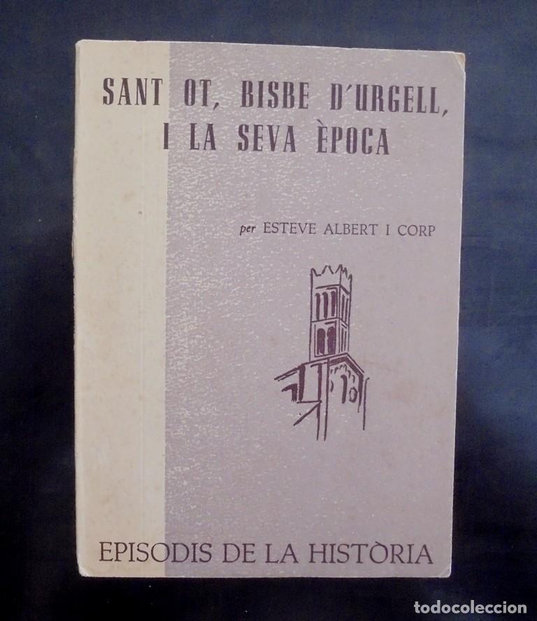 Libros de segunda mano: Sant Ot, Bisbe d&rsquo;Urgell, i la seva &egrave;poca Esteve Albert i Corp 1963 1&ordf; ed. Episodis de la hist&ograve;ria 41