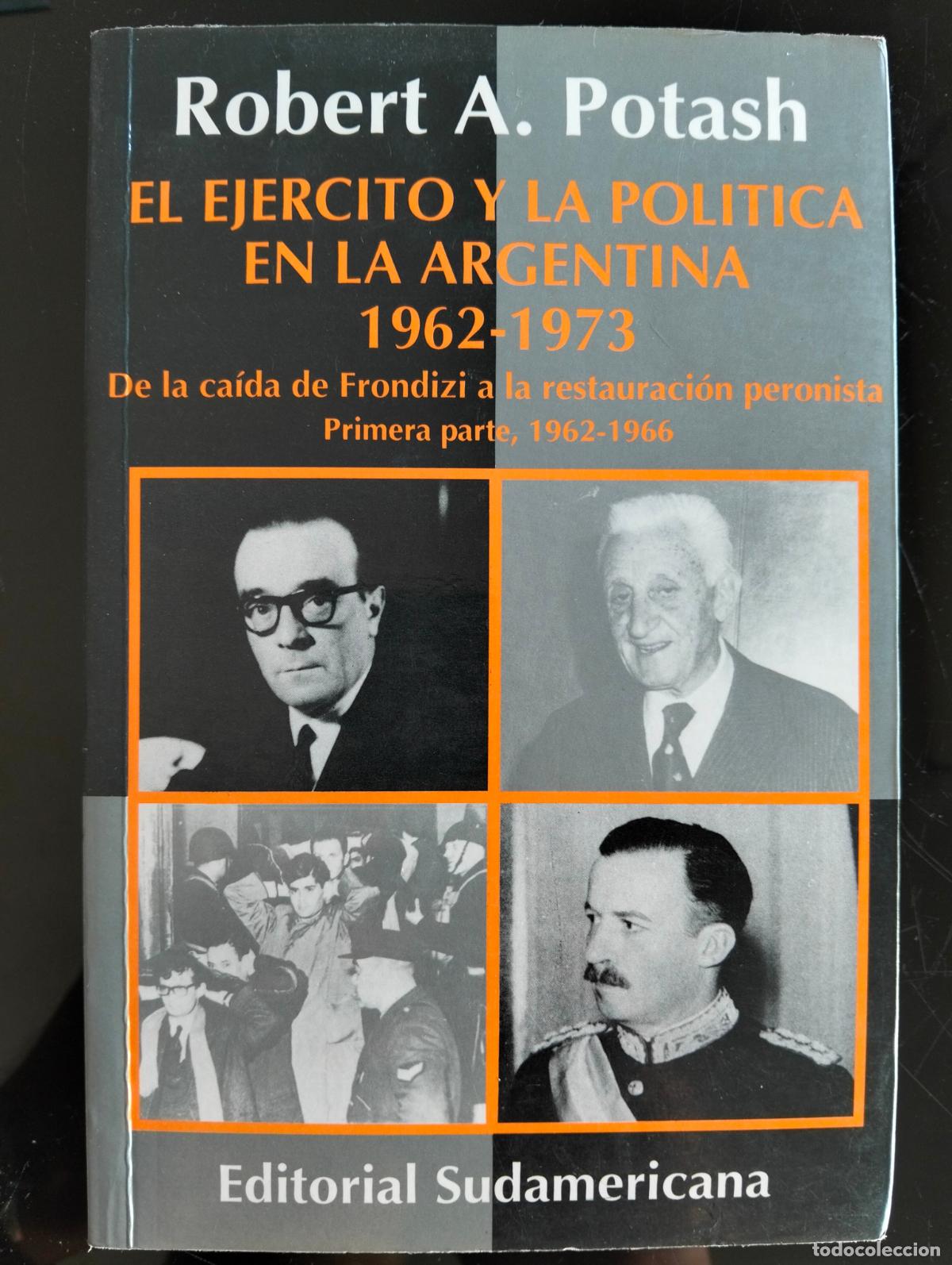 Libros de segunda mano: Raro. Historia de America. Ejercito y Politica Argentina, 1962-1973, R.Potash, ed.Sudamericana, 1994