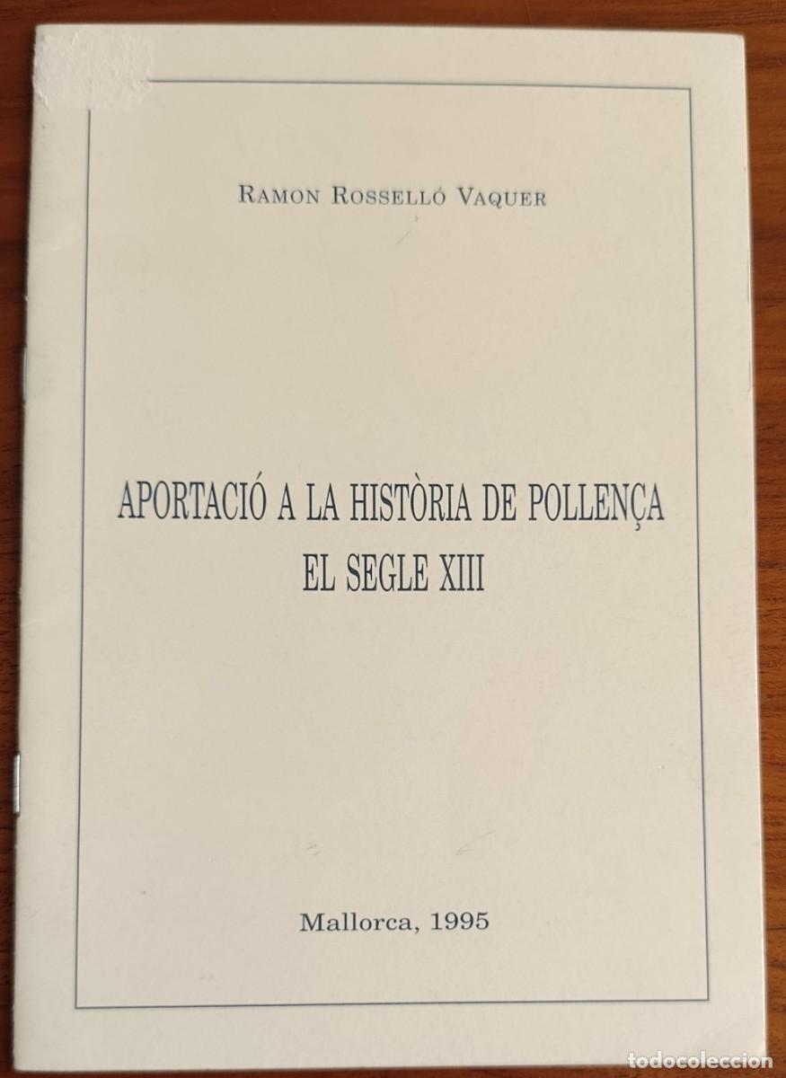 Libros de segunda mano: APORTACI&Oacute; A LA HIST&Ograve;RIA DE POLLEN&Ccedil;A. EL SEGLE XIII. RAM&Oacute;N ROSSELL&Oacute; VAQUER. MALLORCA, 1995.