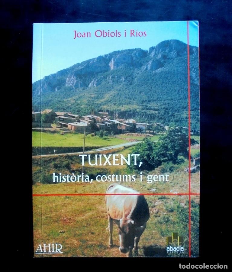 Libros de segunda mano: Tuixent, hist&ograve;ria, costums i gent Joan Obiols i R&iacute;os 2004 impecable 1&ordf; ed. Abadia editors