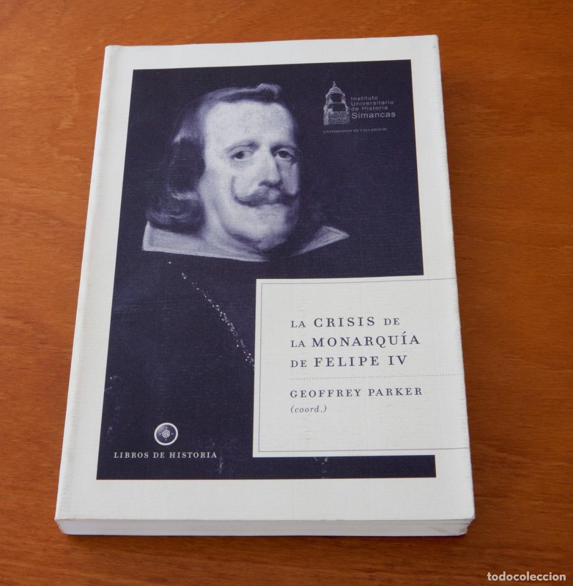 Libros de segunda mano: LA CRISIS DE LA MONARQU&Iacute;A DE FELIPE IV GEOFFREY PARKER (COORD.) CR&Iacute;TICA (BARCELONA) 2006 La crisis