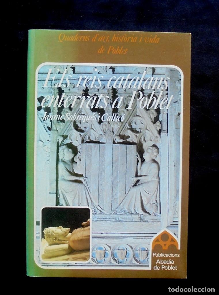 Libros de segunda mano: Els reis catalans enterrats a Poblet Jaume Sobrequ&eacute;s i Callic&oacute; 1983 impecable 1&ordf; ed. Publicacions Ab