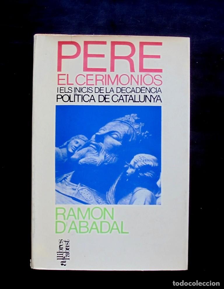 Libros de segunda mano: Ramon d&rsquo;Abadal. Pere el Cerimoni&oacute;s i els inicis de la decad&egrave;ncia pol&iacute;tica de Catalunya 1972 1a ed.