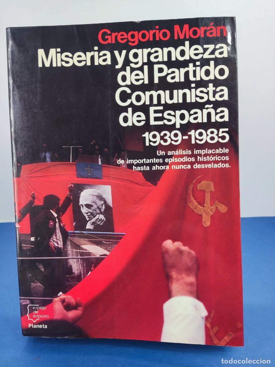 Libros de segunda mano: MISERIA Y GRANDEZA DEL PARTIDO COMUNISTA DE ESPA&Ntilde;A 1939-1985 / GREGORIO MOR&Aacute;N / 1&ordf;ed. 1986. PLANETA