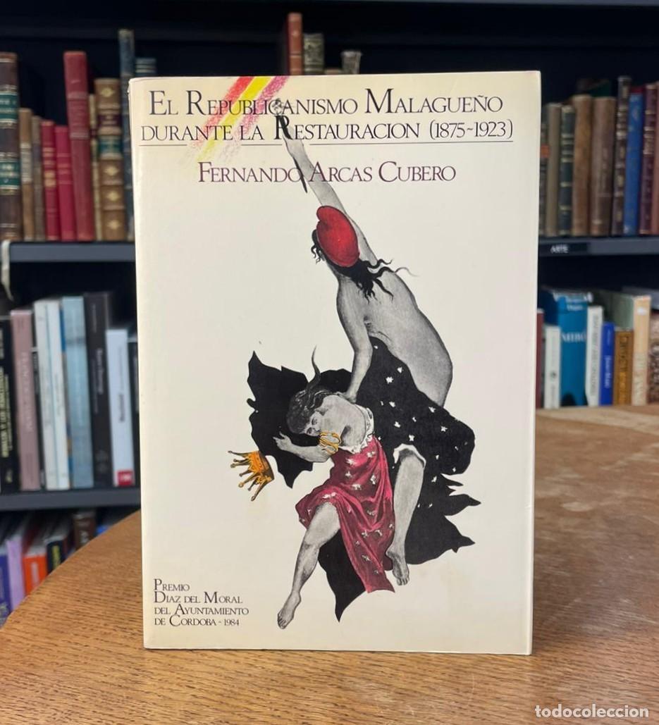 Libros de segunda mano: EL REPUBLICANISMO MALAGUE&Ntilde;O DURANTE LA RESTAURACI&Oacute;N (1875-1923). FERNANDO ARCAS CUBERO. C&Oacute;RDOBA. 198