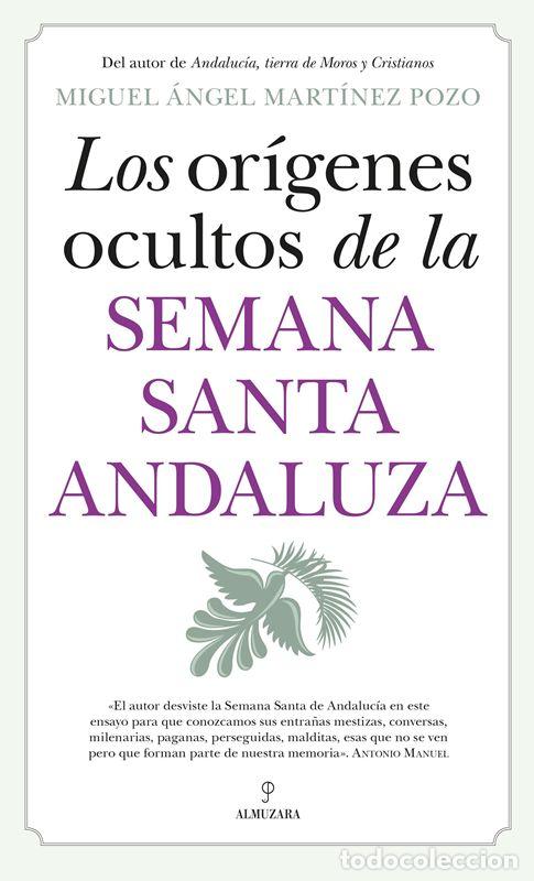 Libros de segunda mano: Los or&iacute;genes ocultos de la Semana Santa andaluza. - Miguel &Aacute;ngel Mart&iacute;nez Pozo.