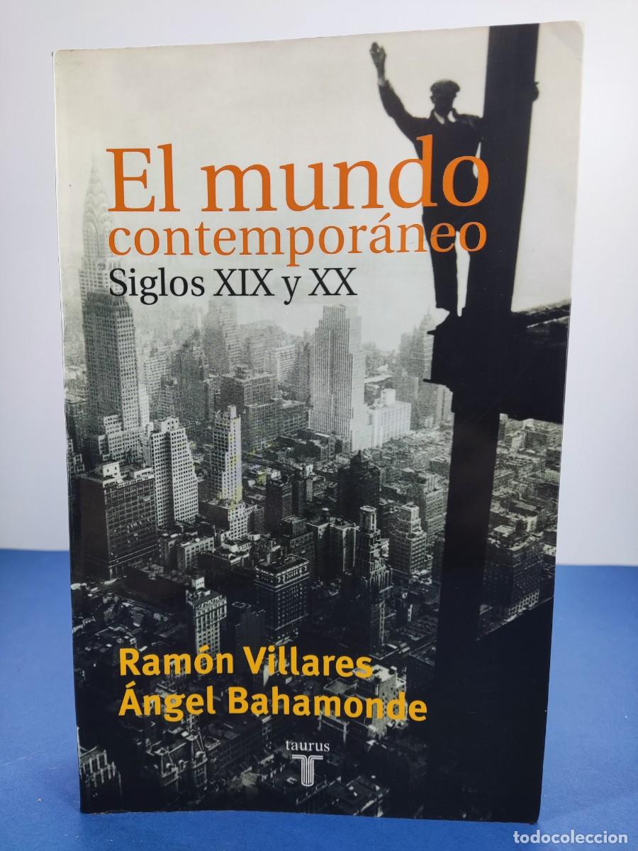 Libros de segunda mano: EL MUNDO CONTEMPORANEO, SIGLOS XIX y XX / RAM&Oacute;N VILLARES-&Aacute;NGEL BAHAMONDE / 2006. TAURUS
