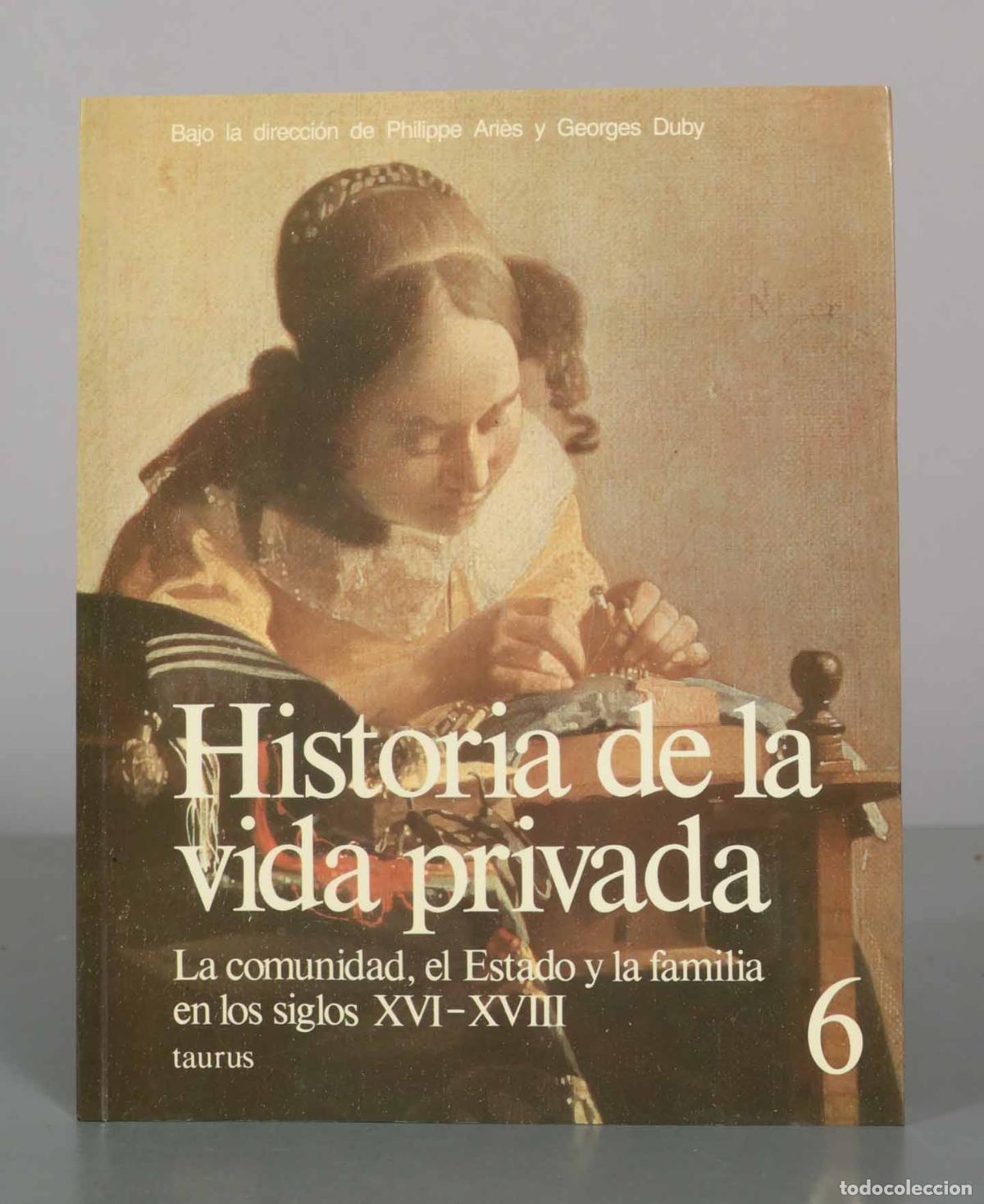 Libros de segunda mano: Historia de la vida privada 6: La comunidad, el Estado y la familia en los siglos XVI-XVIII - Philip