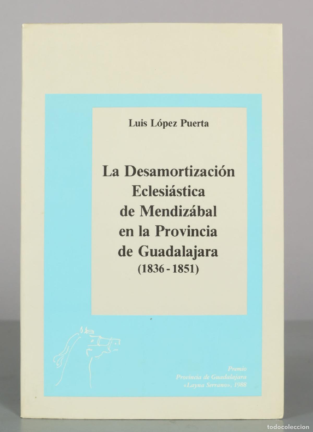Libros de segunda mano: La desamortizaci&oacute;n eclesi&aacute;stica de Mendiz&aacute;bal en la provincia de Guadalajara - L&oacute;pez Puerta, Luis -