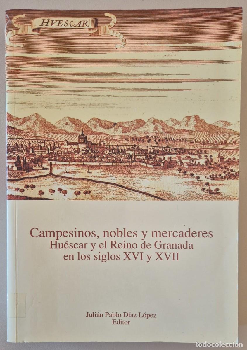 Libros de segunda mano: Campesinos, nobles y mercaderes. Hu&eacute;scar y el Reino de Granada en los siglos XVI y XVII