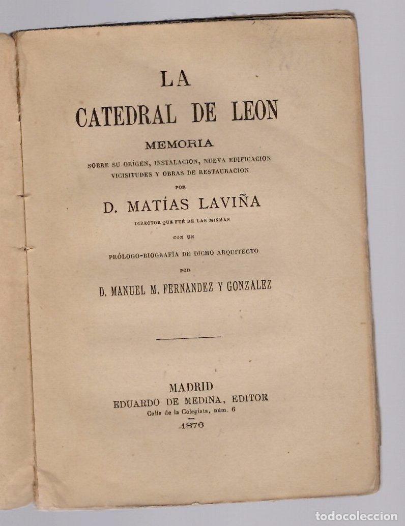 Libros de segunda mano: LA CATEDRAL DE LEON. MEMORIA SOBRE SU ORIGEN, INSTALACION, NUEVA EDIFICACION Y OBRAS. MATIAS LAVI&Ntilde;A