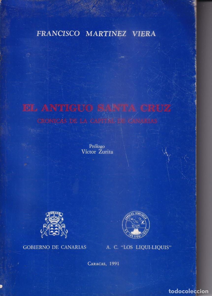 Libros de segunda mano: EL ANTIGUO SANTA CRUZ CRONICAS DE LA CAPITAL DE CANARIAS - FRANCISCO MARTINEZ VIERA FIRMADO