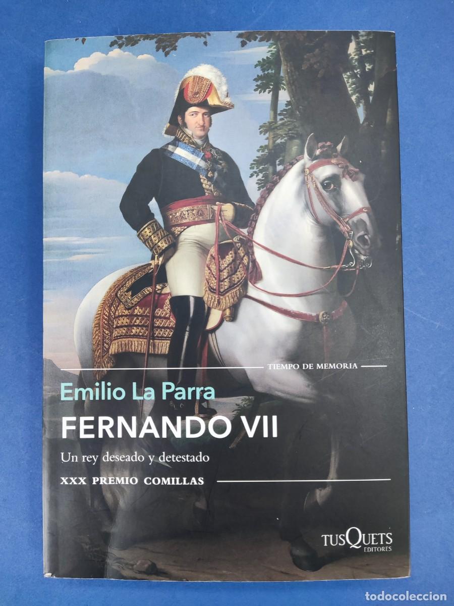 Libros de segunda mano: FERNANDO VII, UN REY DESEADO Y DETESTADO / EMILIO LA PARRA / 2&ordf;ed.2018. TusQuets
