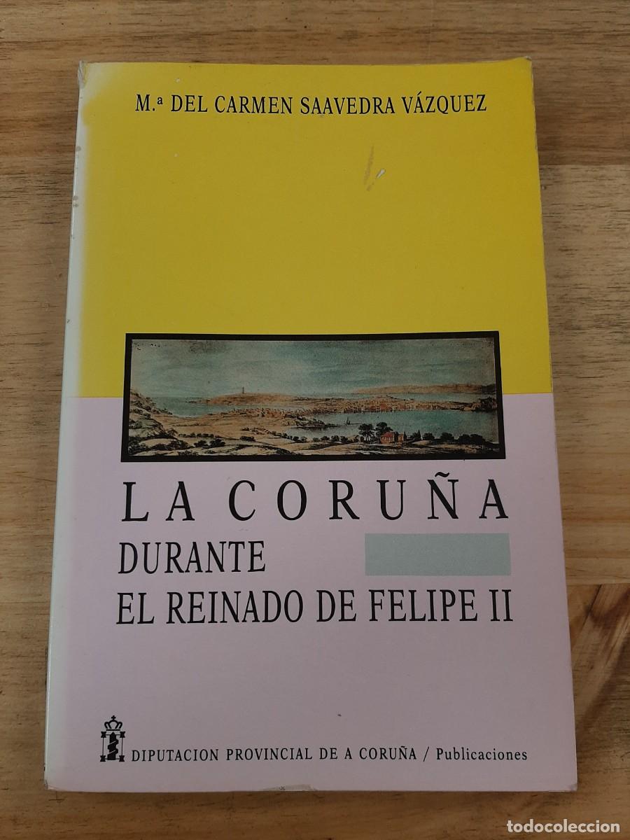 Libros de segunda mano: La Coru&ntilde;a durante el reinado de Felipe II - M&ordf; del Carmen Saavedra V&aacute;zquez , 1989