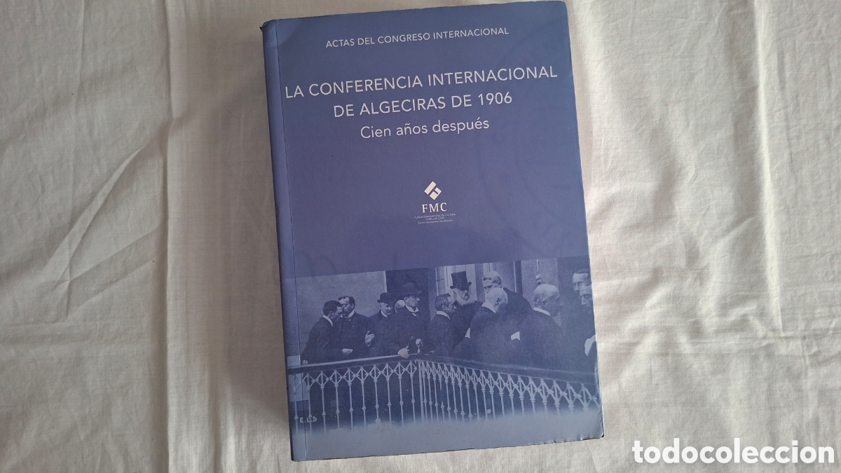 Libros de segunda mano: LA CONFERENCIA INTERNACIONAL DE ALGECIRAS DE 1906. Cien a&ntilde;os despu&eacute;s