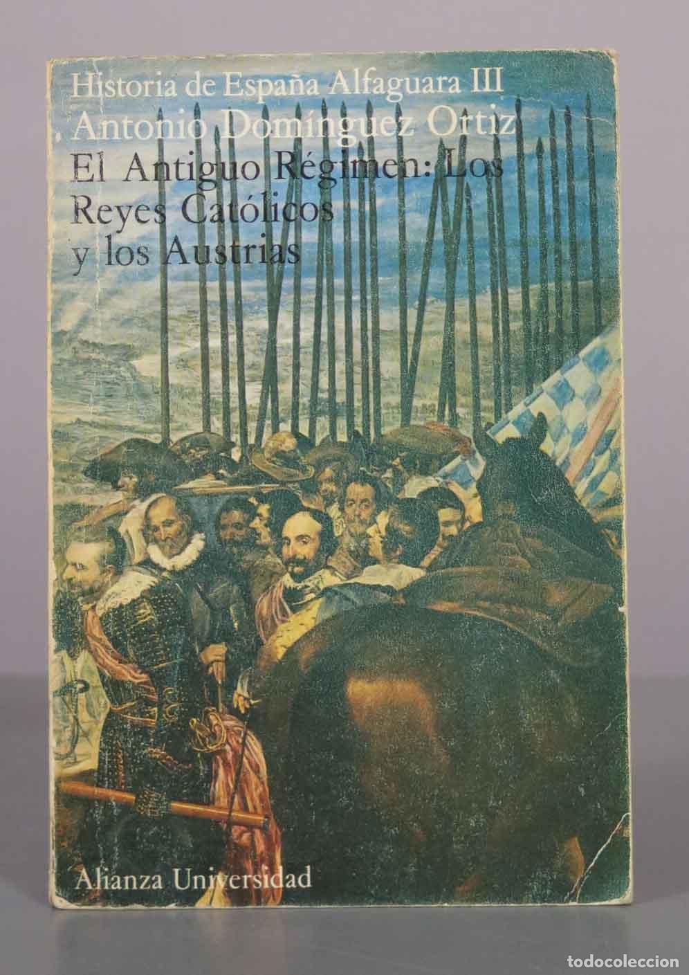 Libros de segunda mano: El Antiguo R&eacute;gimen: los Reyes Cat&oacute;licos y los Austrias - Antonio Dom&iacute;nguez Ortiz - Alfaguara