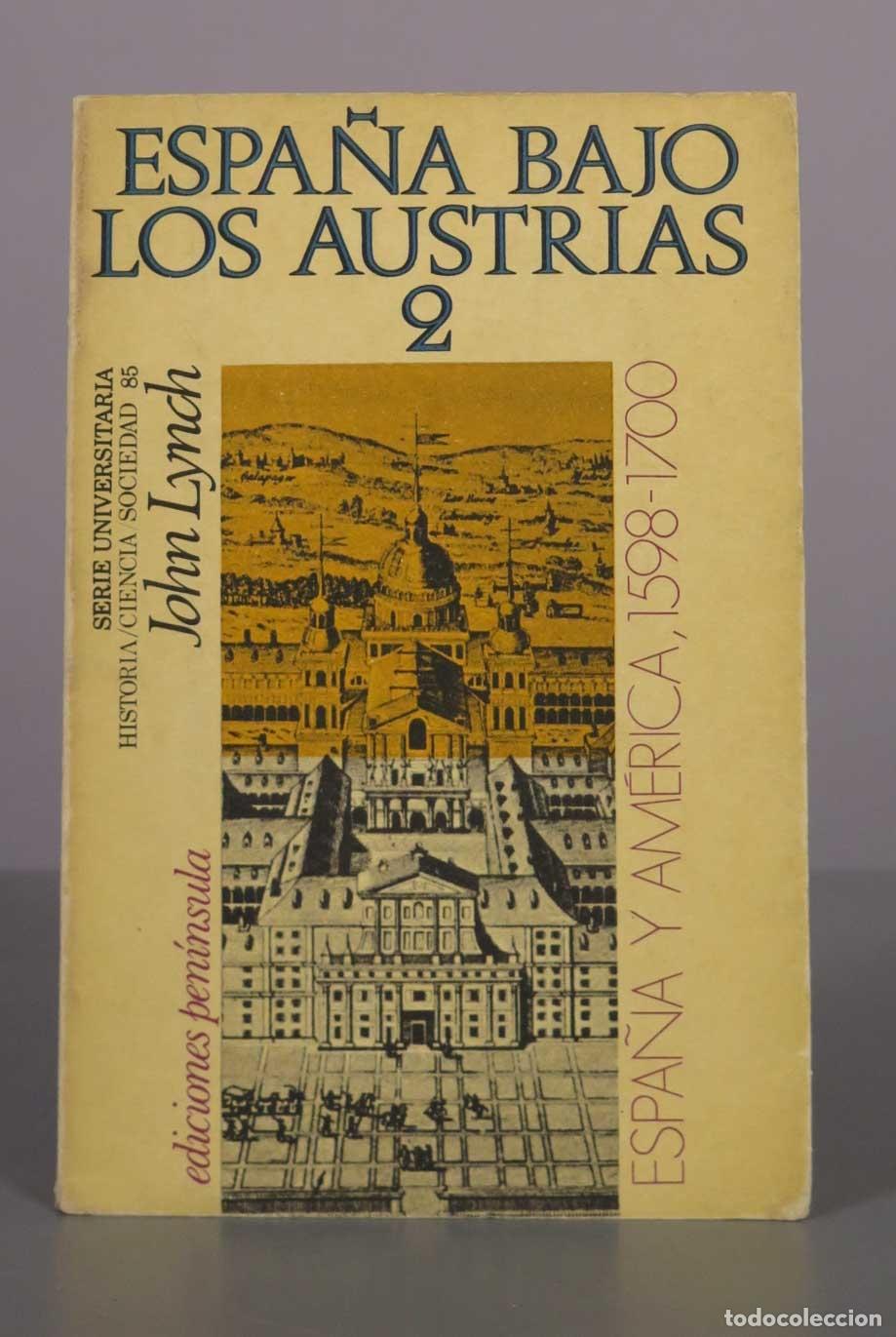 Libros de segunda mano: Espa&ntilde;a bajo los Austrias: Espa&ntilde;a y Am&eacute;rica (1598-1700) - John Lynch - Ediciones Pen&iacute;nsula