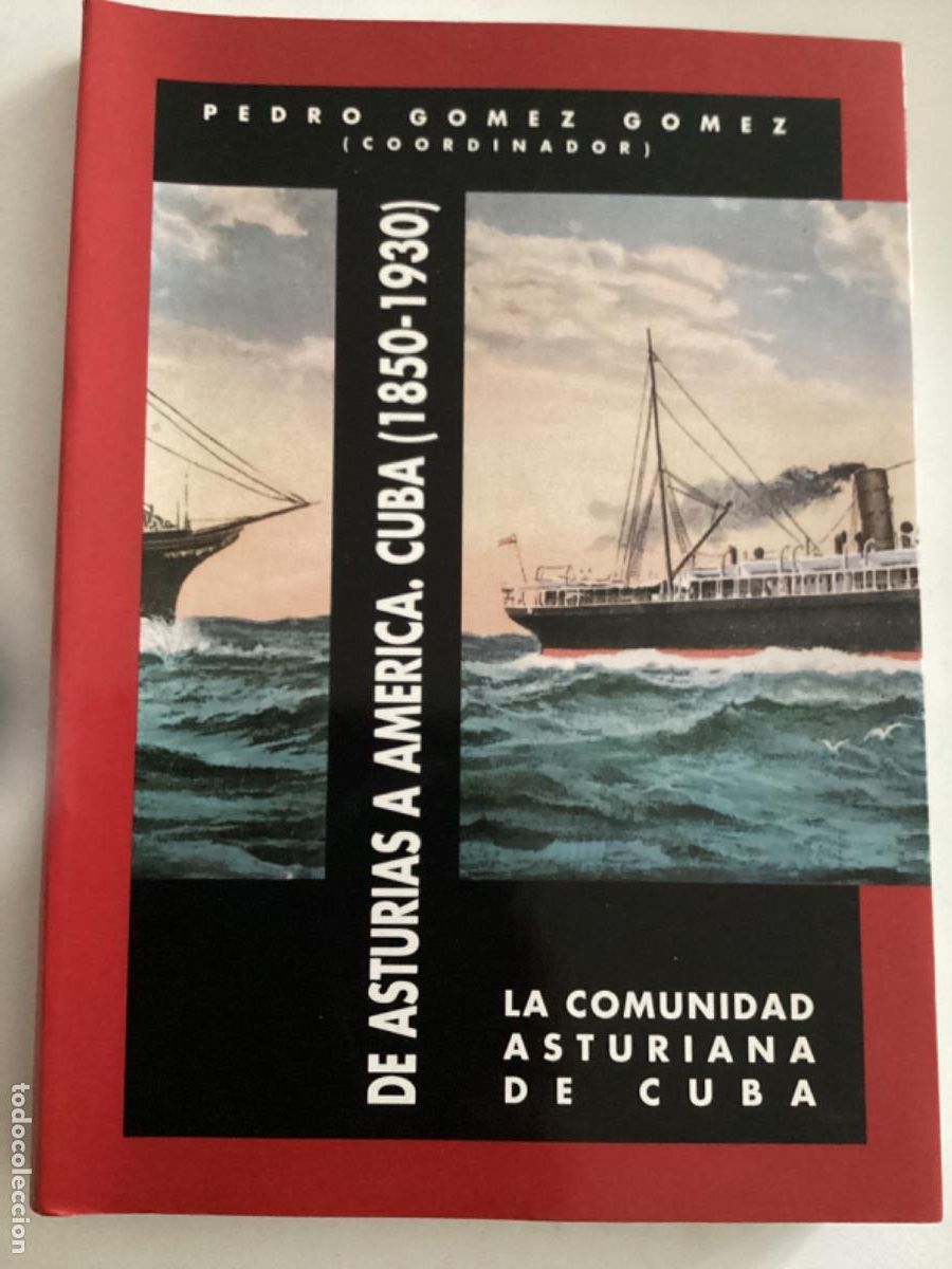 Libros de segunda mano: DE ASTURIAS A AMERICA CUBA 1850 - 1930 LA COMUNIDAD ASTURIANA EN CUBA PEDRO GOMEZ G&Oacute;MEZ COORDINADOR