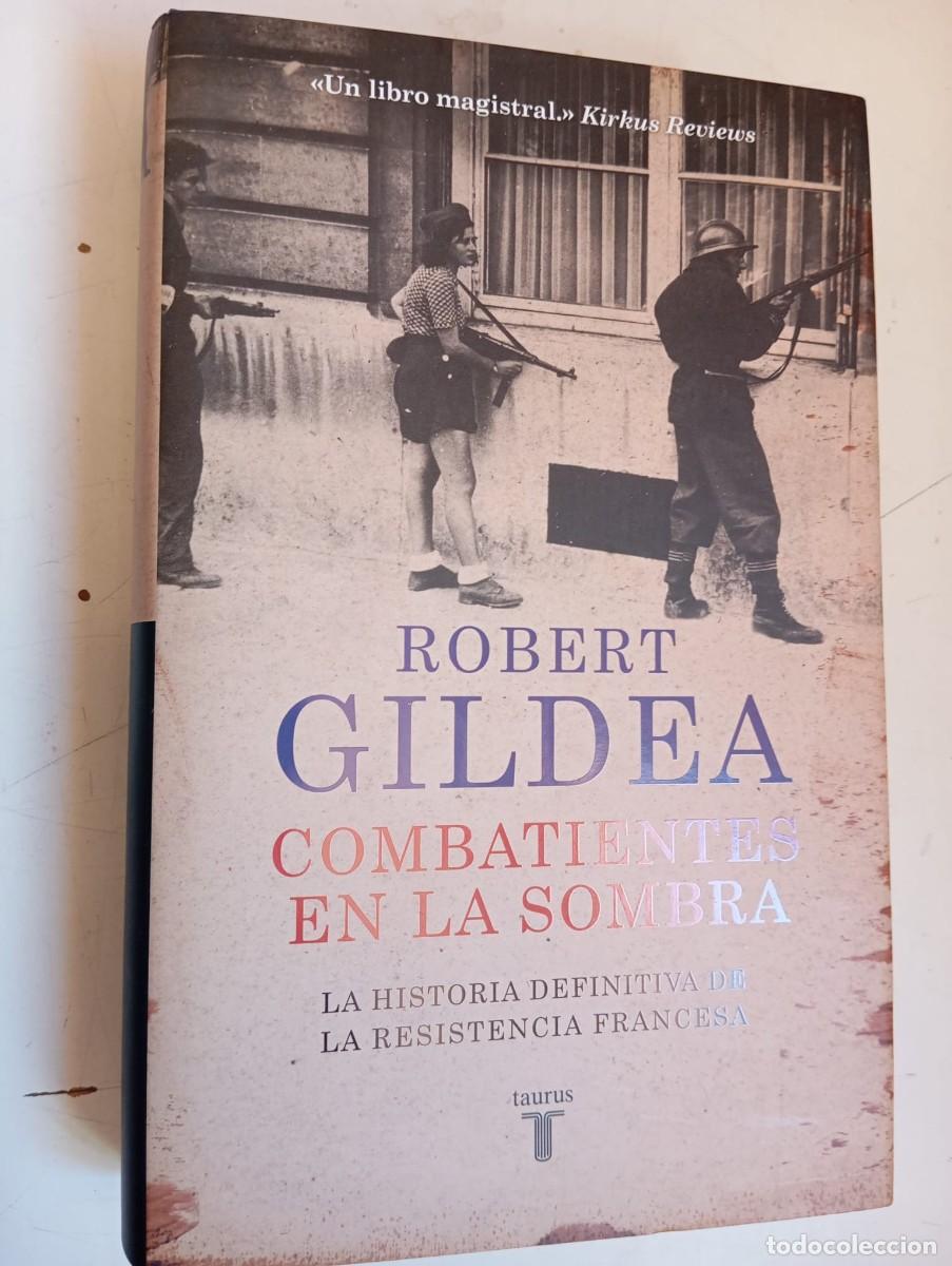 Libros de segunda mano: Combatientes en la sombra. La historia definitiva de La Resistencia Francesa/Robert Gildea/Taurus,20