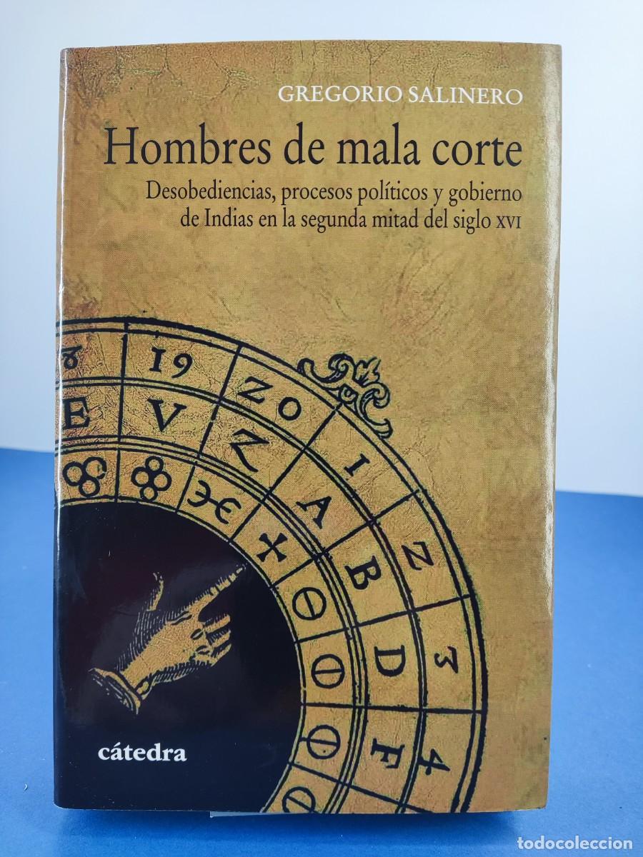 Libros de segunda mano: HOMBRES DE MALA CORTE / GREGORIO SALINERO / 1&ordf;ed. 2017. C&Aacute;TEDRA