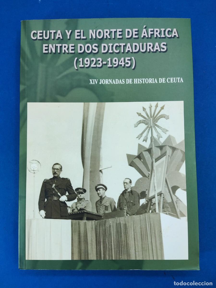 Libros de segunda mano: CEUTA Y EL NORTE DE &Aacute;FRICA ENTRE DOS DICTADURAS (1923-1945) / XIV JORNADAS DE HISTORIA DE CEUTA