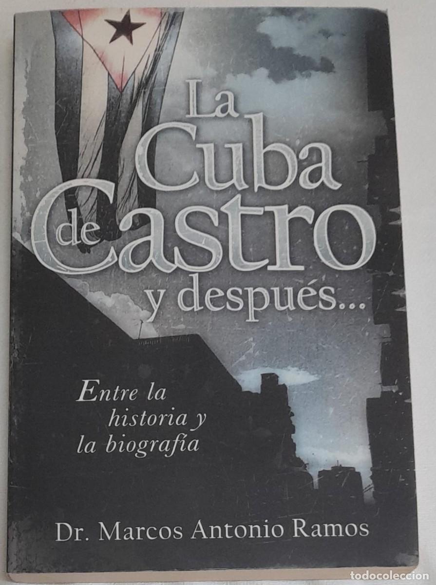 Libros de segunda mano: LA CUBA DE CASTRO Y DESPU&Eacute;S... ENTRE LA HISTORIA Y LA BIOGRAF&Iacute;A, M. ANTONIO RAMOS, 2007