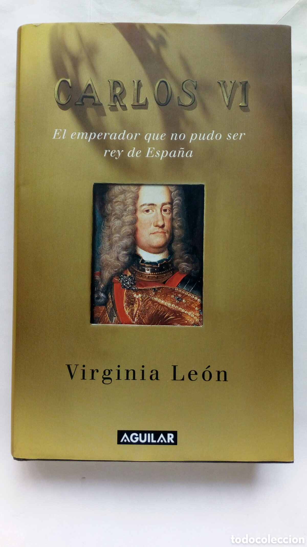 Libros de segunda mano: Carlos VI. El emperador que no pudo ser rey de Espa&ntilde;a. Virginia Le&oacute;n.