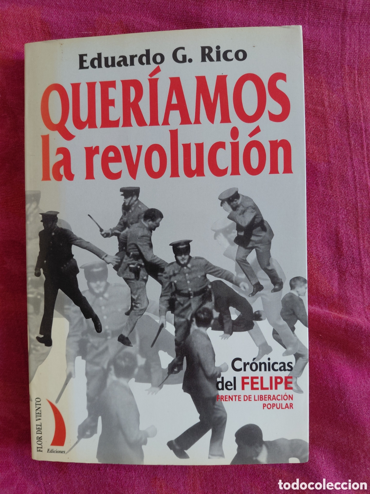 Libros de segunda mano: Quer&iacute;amos la revoluci&oacute;n. Cr&oacute;nicas del FELIPE (Frente de Liberaci&oacute;n Popular). Eduardo G. Rico. Flor d