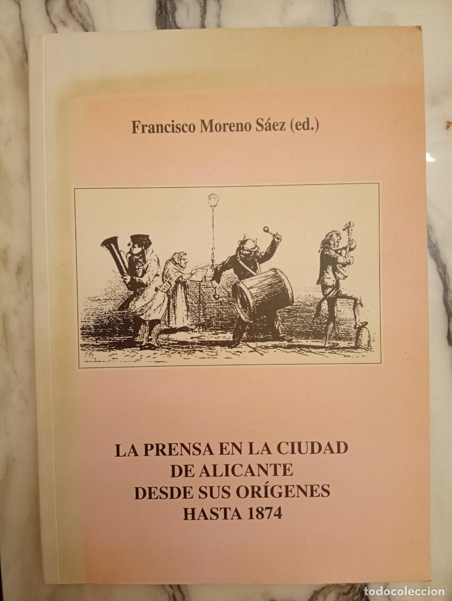 Libros de segunda mano: Francisco Moreno S&aacute;ez. La prensa en la ciudad de Alicante desde sus or&iacute;genes hasta 1874