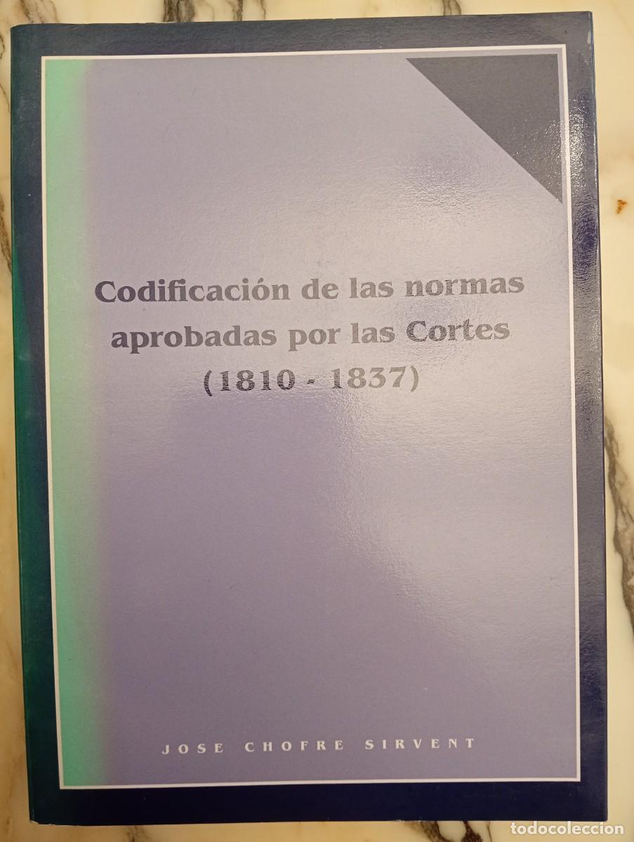 Libros de segunda mano: Jos&eacute; Chofre Sirvent. Codificaci&oacute;n de las normas aprobadas por las Cortes (1810-1837)