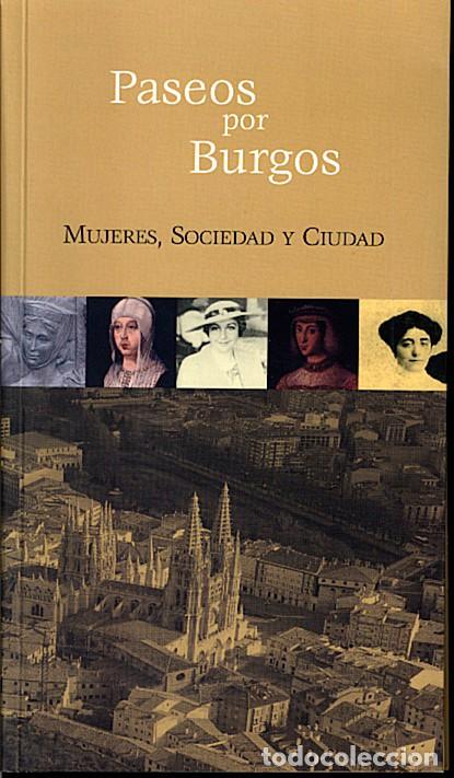 Libros de segunda mano: PASEOS POR BURGOS: MUJERES, SOCIEDAD Y CIUDAD. PE&Ntilde;A REAL, Milagros et al. Burgos, 2007.