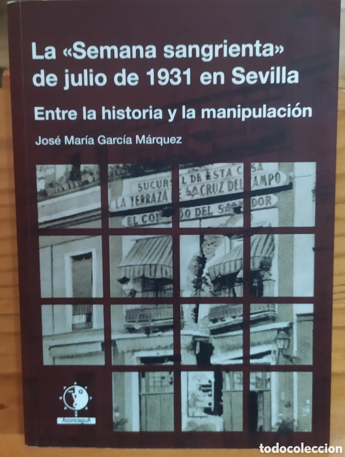 Libros de segunda mano: La semana sangrienta de julio de 1931 en Sevilla, entre la historia y la manipulaci&oacute;n de Jos&eacute; Mar&iacute;a