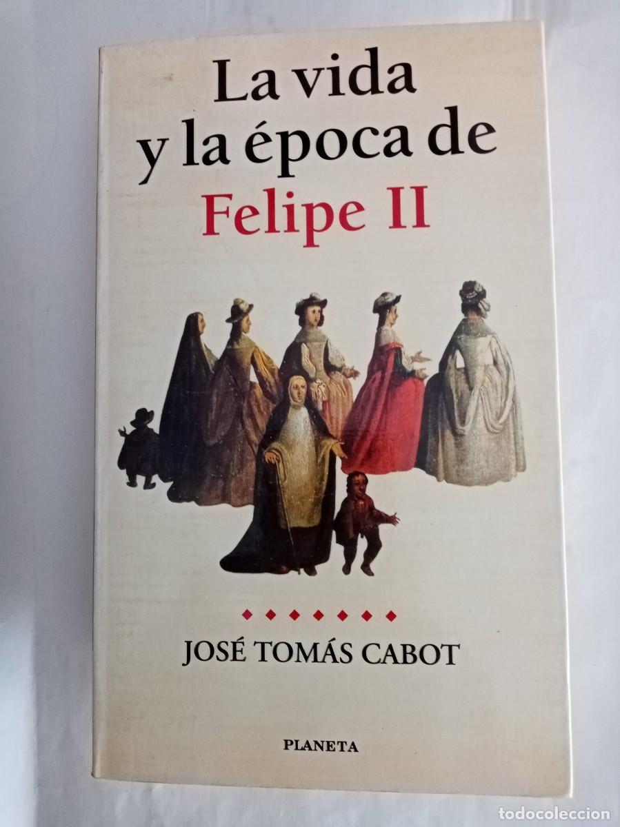 Libros de segunda mano: LA VIDA Y LA &Eacute;POCA DE FELIPE II. Jos&eacute; Tom&aacute;s Cabot ( PLANETA )