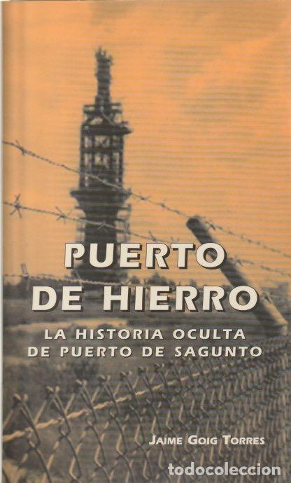 Libros de segunda mano: * LOCAL SAGUNT * El puerto de hierro: la historia oculta del puerto de Sagunto / Jaime Goig Torres