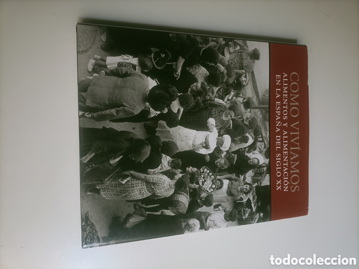 Libros de segunda mano: Como viv&iacute;amos. Alimentos y alimentaci&oacute;n en la Espa&ntilde;a del siglo XX porque no hab&iacute;a ah&iacute; tendr&eacute; que ir