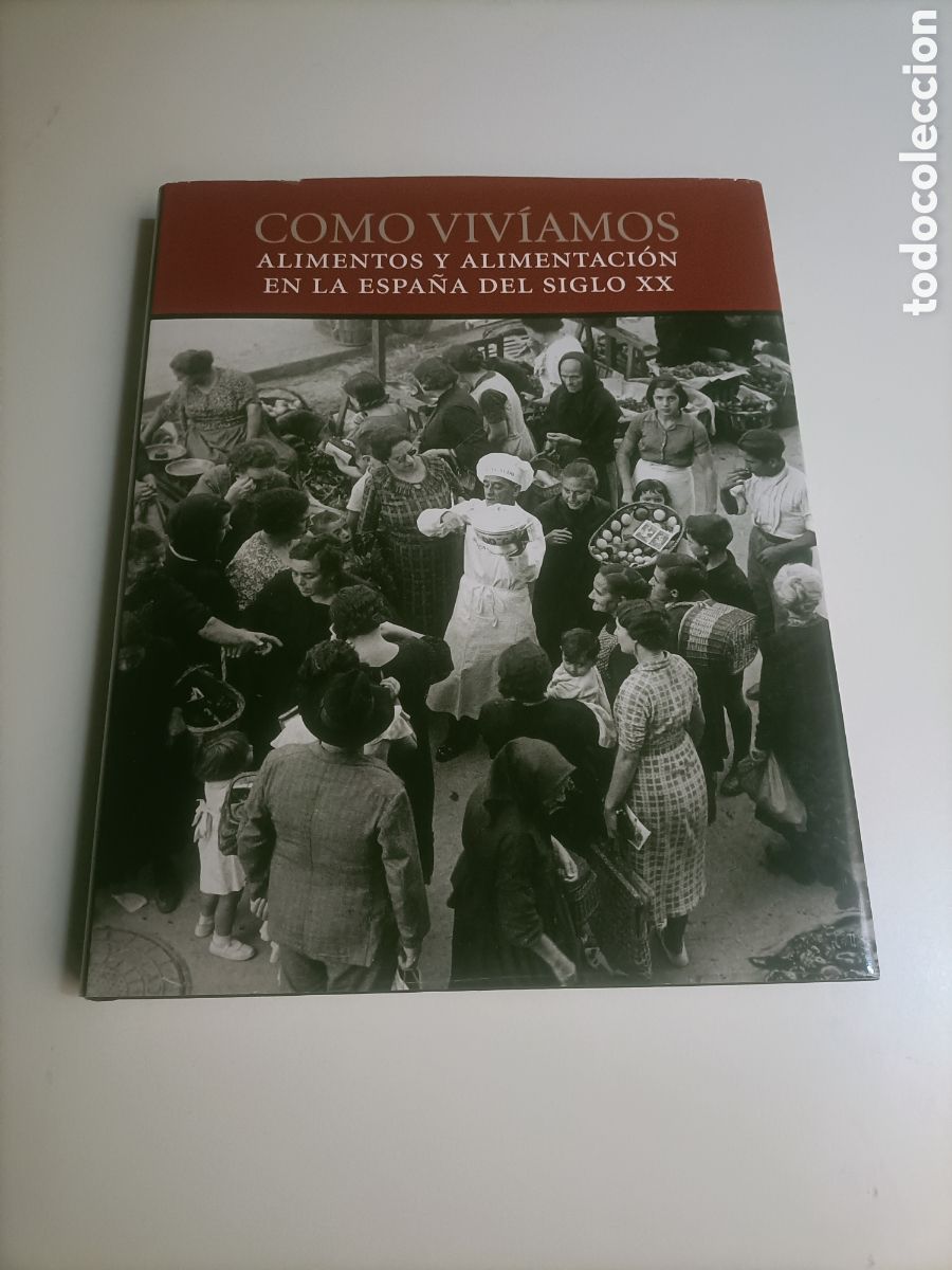 Libros de segunda mano: Como viv&iacute;amos. Alimentos y alimentaci&oacute;n en la Espa&ntilde;a del siglo XX porque no hab&iacute;a ah&iacute; tendr&eacute; que ir