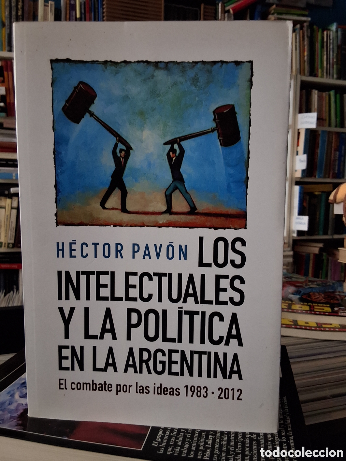 Libros de segunda mano: LOS INTELECTUALES Y LA POL&Iacute;TICA ARGENTINA - EL COMBATE DE LAS IDEAS 1983-2012 - H. PAV&Oacute;N