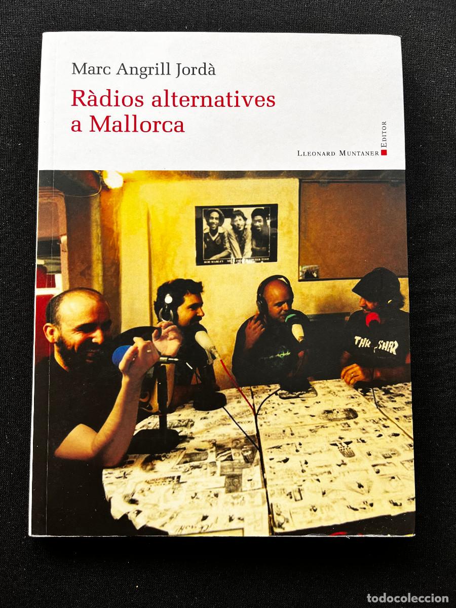 Libros de segunda mano: RADIOS ALTERNATIVES A MALLORCA. CAT. MARC ANGRILL JORD&Agrave;. LLEONARD MUNTANER EDIT. 2017