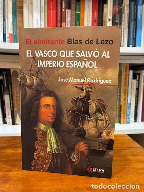 Libros de segunda mano: El almirante Blas de Lezo. El vasco que salv&oacute; al Imperio espa&ntilde;ol. Jos&eacute; Manuel Rodr&iacute;guez. Altera