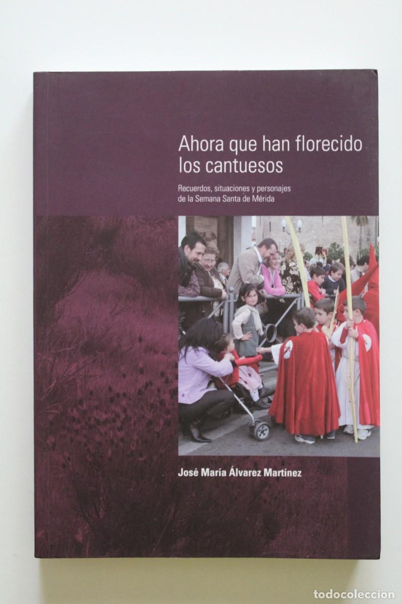 Libros de segunda mano: Jos&eacute; Mar&iacute;a &Aacute;lvarez - Ahora que han florecido los cantuesos. Semana Santa de M&eacute;rida