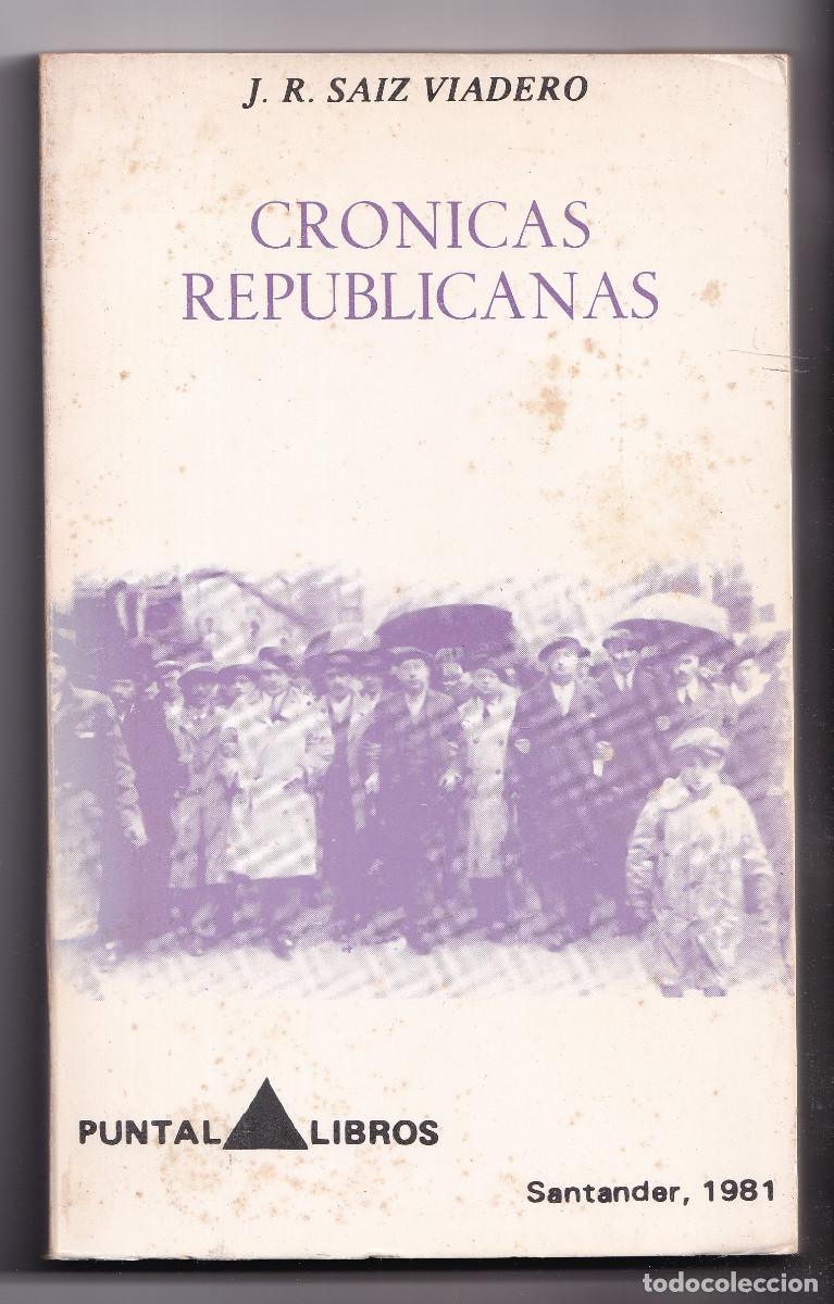 Libros de segunda mano: J. R. SAIZ VIADERO: CR&Oacute;NICAS REPUBLICANAS. DE LAS SUBLEVACI&Oacute;N DE JACA A 1930. CANTABRIA. 1980