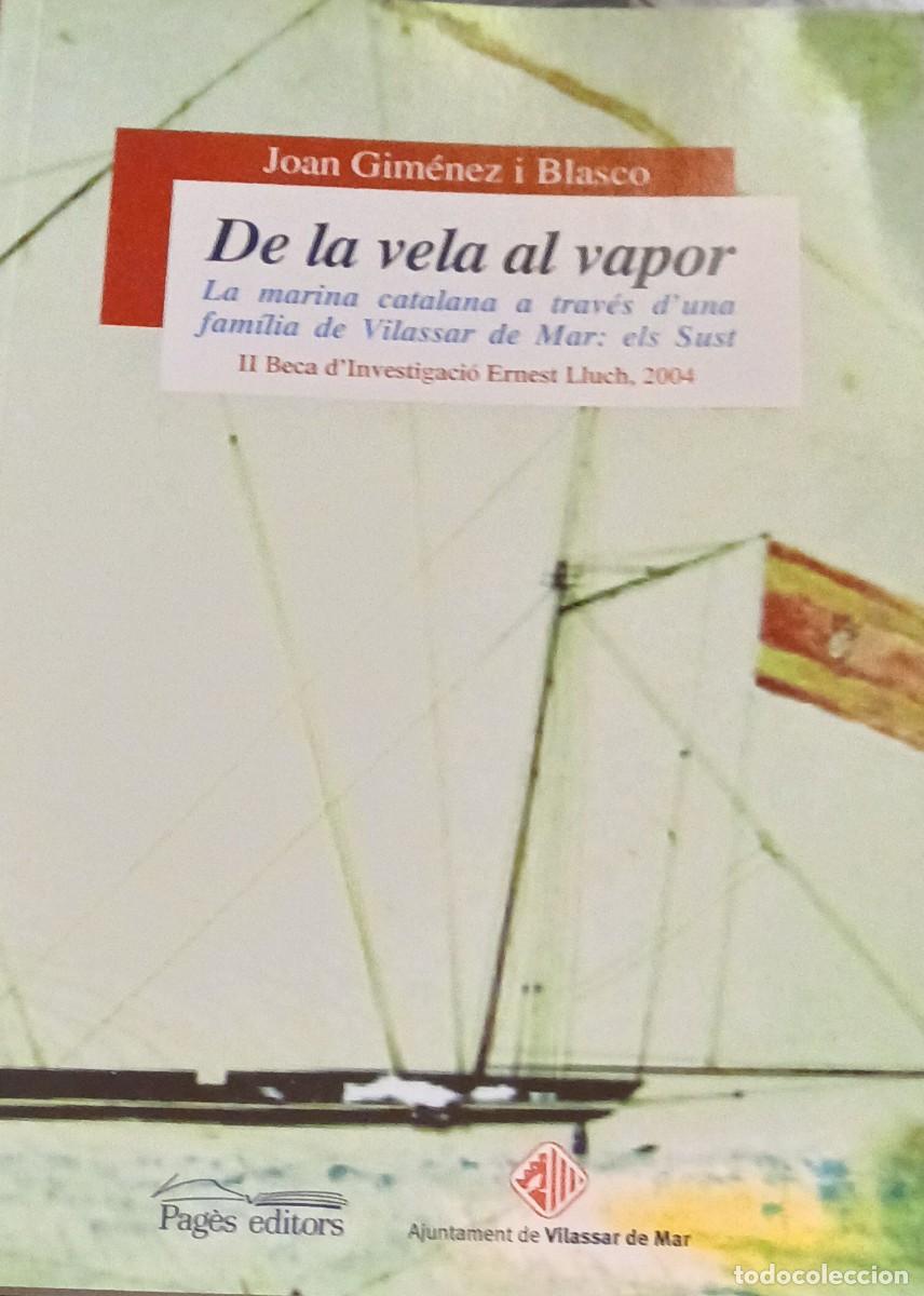 Libros de segunda mano: De la vela al vapor. La marina catalana a trav&eacute;s d'una fam&iacute;lia de Vilassar de Mar