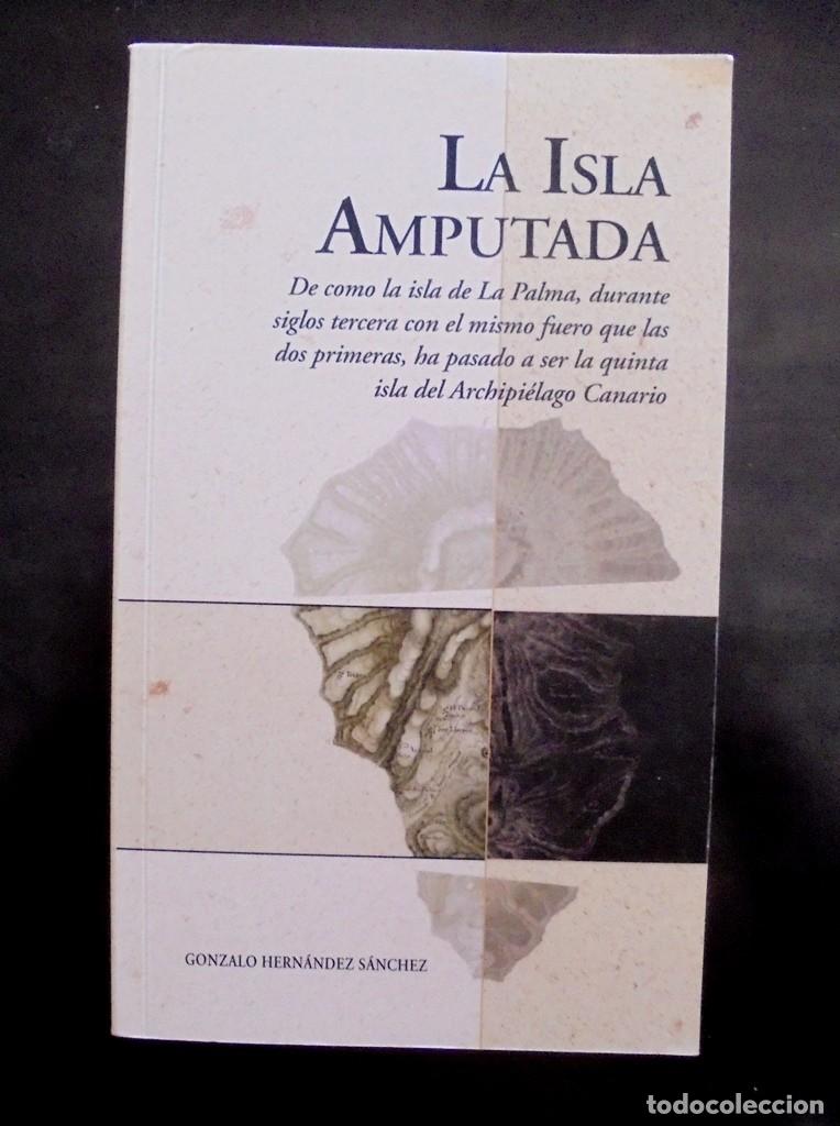 Libros de segunda mano: La isla amputada -La Palma- Gonzalo Hern&aacute;ndez S&aacute;nchez 2014 2&ordf; ed.