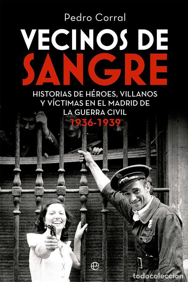 Libros de segunda mano: Vecinos de sangre. Historias de h&eacute;roes, villanos y v&iacute;ctimas en el Madrid de la Guerra Civil. 1936
