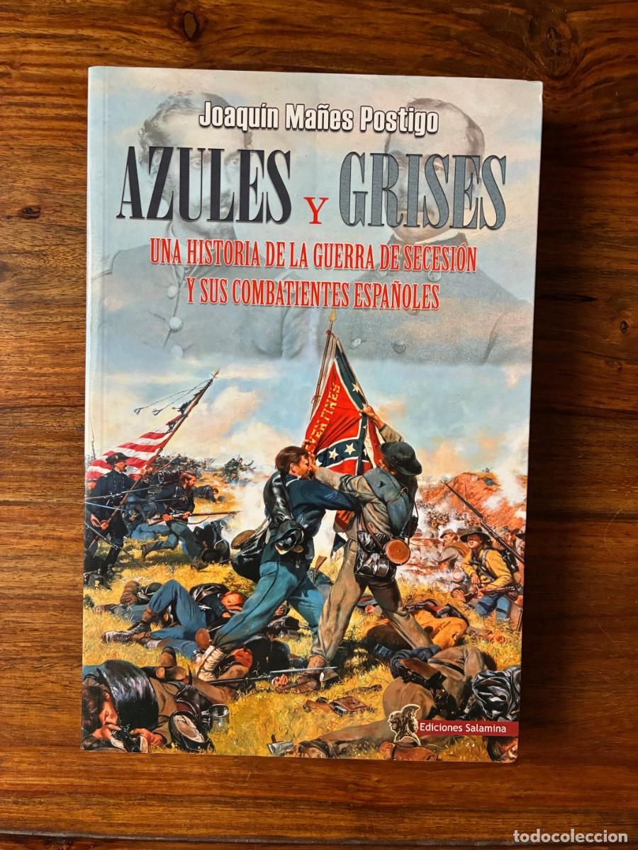 Libros de segunda mano: Azules y grises. Una historia de la guerra de Secesi&oacute;n y sus combatientes espa&ntilde;oles. Joaquin Ma&ntilde;&eacute;s.
