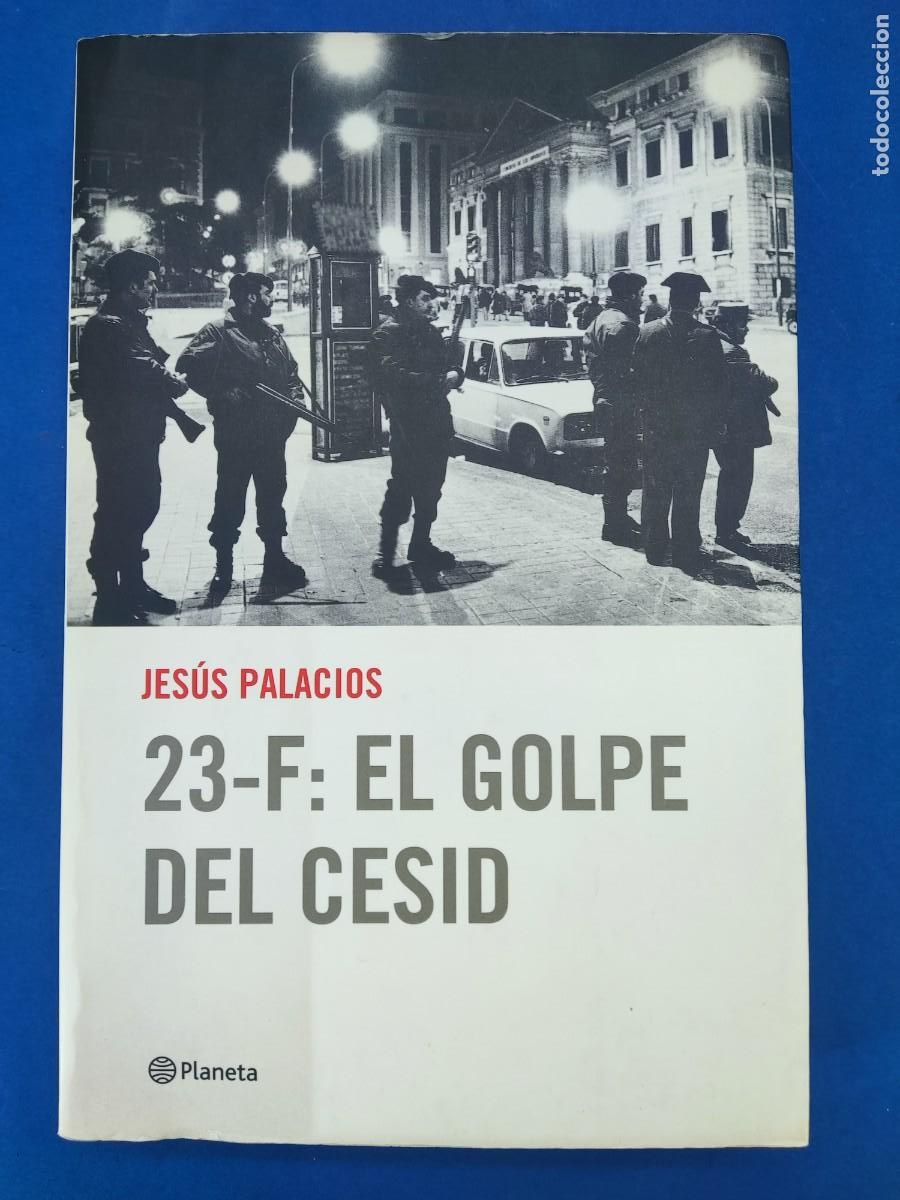 Libros de segunda mano: 23-F: EL GOLPE DEL CESID / JES&Uacute;S PALACIOS / 1&ordf;ed.2001. PLANETA