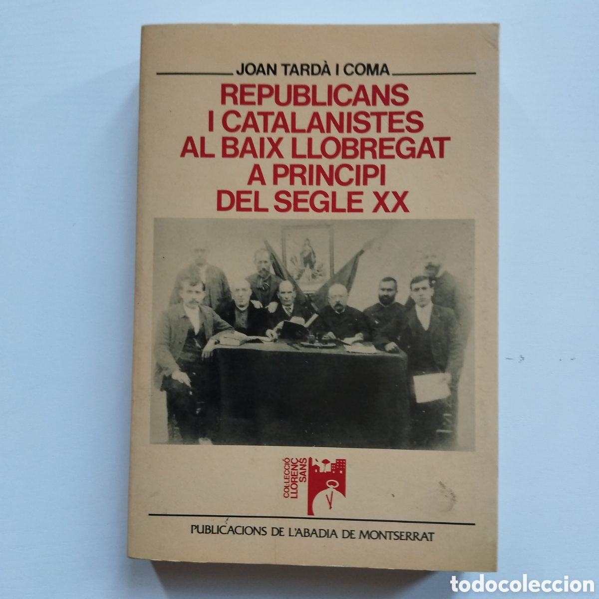 Libros de segunda mano: REPUBLICANS I CATALANISTES AL BAIX LLOBREGAT A PRINCIPIS DEL SEGLE XX JOAN TARD&Agrave; PUBLICACIONS L'ABAD